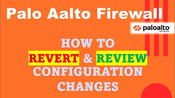 PaloAlto Firewall - How to Revert and Review Configuration Changes