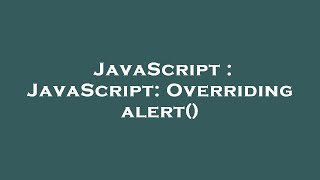 JavaScript : JavaScript: Overriding alert() Details