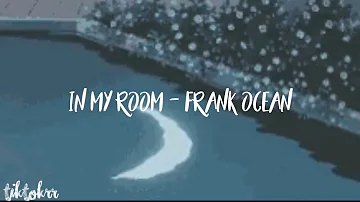 In my room - Frank Ocean slowed and reverb (what's your real name?, Slater)