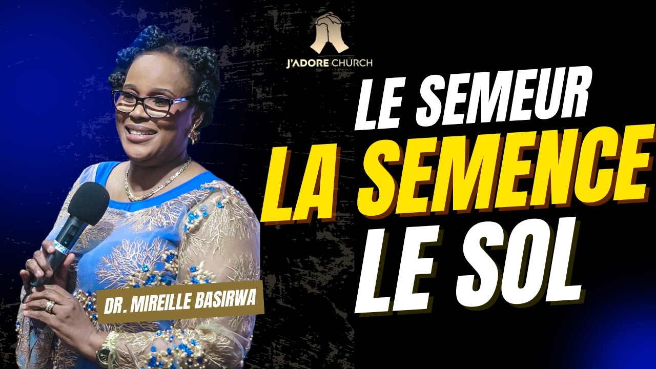 LE SEMEUR, LA SEMENCE ET LE SOL | DR. MIREILLE BASIRWA | DIMANCHE 11/01/2026 | J'ADORE CHURCH