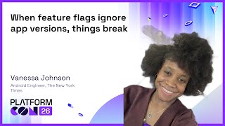 When feature flags ignore app versions, things break - Vanessa Johnson | PlatformCon 2026 screenshot 2