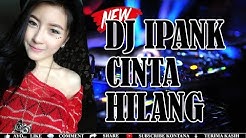 DJ IPANK CINTA HILANG REMIX TERBARU PALING MANTAP  - Durasi: 3:45. 