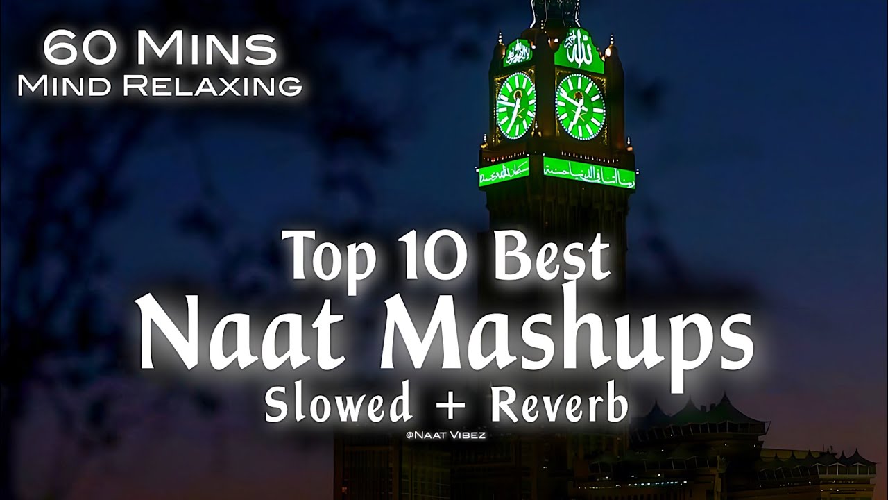 Top 10 Best Naat Mashups Lofi SlowedReverb 60 Mins Mind Relaxing Heart Touching Qalams