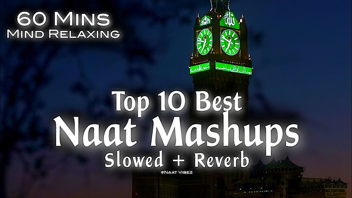 Top 10 Best Naat Mashups Lofi (Slowed+Reverb) 60 Mins Mind Relaxing Heart Touching Qalams❤️