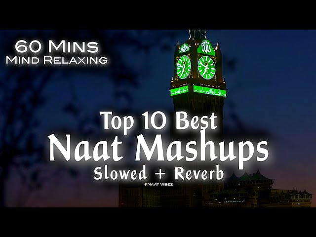 Top 10 Best Naat Mashups Lofi (Slowed+Reverb) 60 Mins Mind Relaxing Heart Touching Qalams❤️ class=