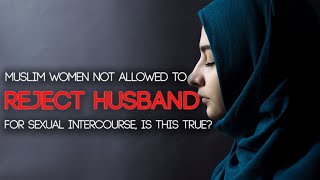 Muslim Women Not Allowed To Reject Intimacy If Husband Asks (THIS IS TRUE)