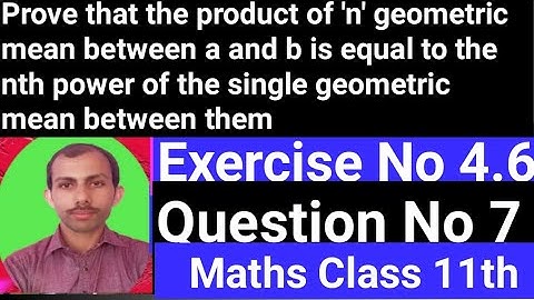Prove that the product of n geometric mean between a and b is equal to the nth power of single G.M