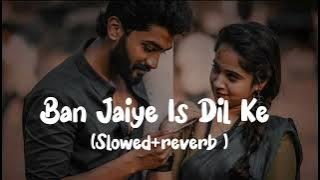 Ban jaiye is dil ❤️ ke mahma Lofi music song (slowed reverb) song #videosong #2024 #youtube #love