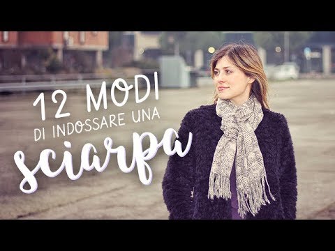 12 modi di indossare una SCIARPA - 12 ways to wear a SCARF