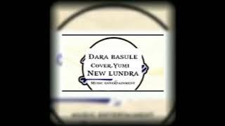 Dara Basule Cover Yumi (New Lundra) Terbaru