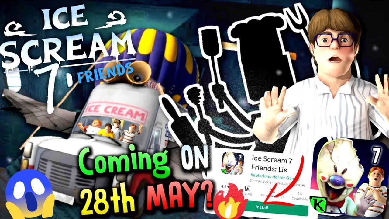 Ice Scream 7 FRIENDS: Lis Officially COMING On 28 May 2022?, Ice Scream 7  Release Date