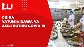 CHINA YATUMIA DAWA YA ASILI KUTIBU COVID 19