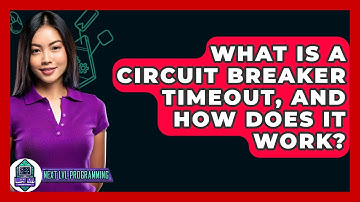 What Is A Circuit Breaker Timeout, And How Does It Work? - Next LVL Programming