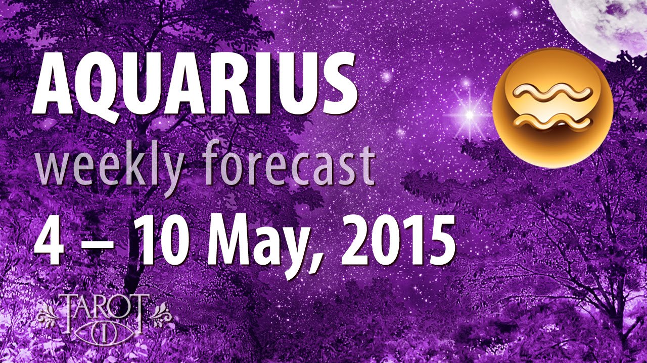 Aquarius, weekly Tarot forecast, 410 May 2015 YouTube