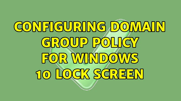 Configuring domain Group Policy for Windows 10 lock screen