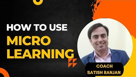 What is Microlearning | How to Use Microlearning | By Satish Ranjan