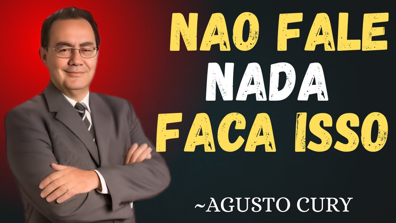 Não Fale Nada… Só FAÇA Isso Agora |  AUGUSTO CURY