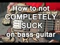 How to not COMPLETELY SUCK on bass guitar.