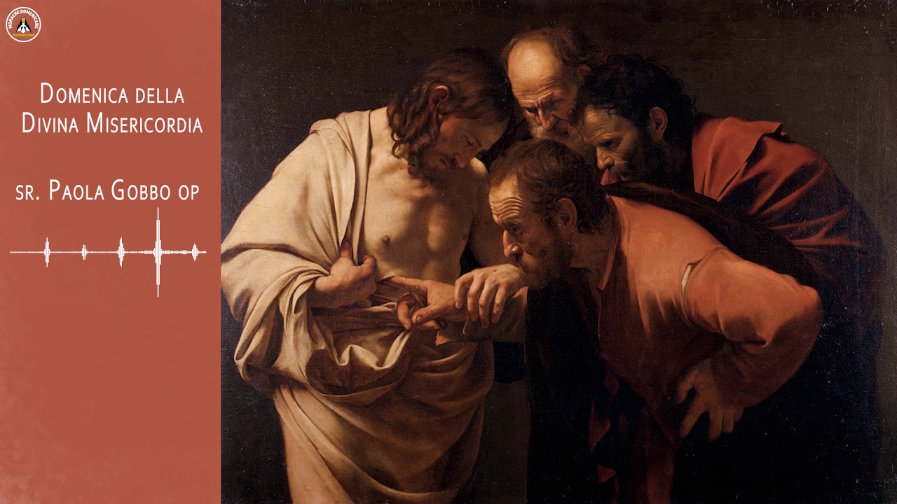 Vangelo nell'arte. La Divina Misericordia. sr Paola Gobbo OP Incredulità di san Tommaso Vangelo nell'arte. La Divina Misericordia. sr Paola Gobbo OP Incredulità di san Tommaso