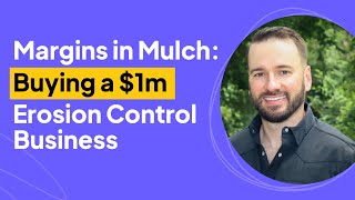 Margins in Mulch: Buying a $1m Erosion Control Business | Greg Bruns Interview