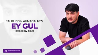 Jaloliddin Ahmadaliyev - Ey gul (remix by J.R.B)