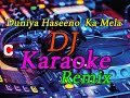 Duniya haseeno ka mela dj remix karaoke full 2020