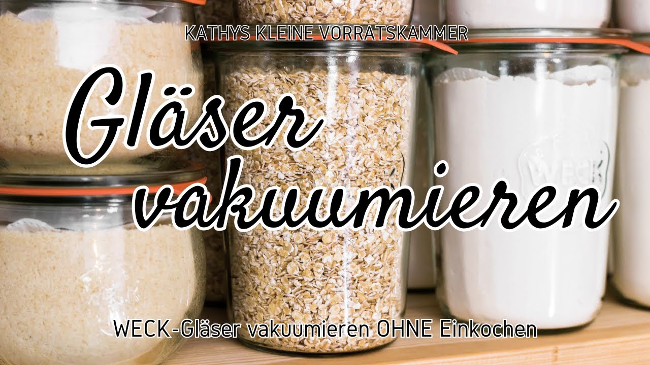 Gläser ohne Einkochen vakuumieren | Haltbarkeit verlängern: WECK-Gläser vakuumieren