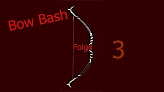 Bow Bash 03 - Eine seeeeeehr lange Folge.