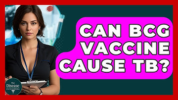 Can BCG Vaccine Cause TB? - The Disease Encyclopedia