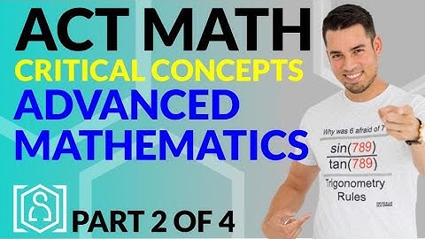 ACT Math: Critical Concepts for a 36 - Advanced Mathematics (Part 2 of 4)