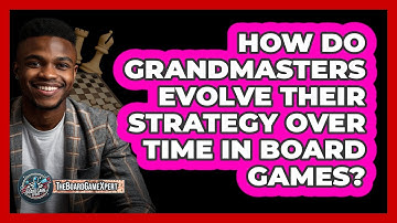 How Do Grandmasters Evolve Their Strategy Over Time In Board Games? - The Board Game Xpert