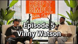 Keep It Simple. With Dab Episode 5 Vinny Watson