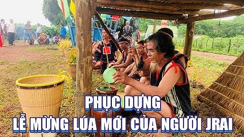 Phục dựng lễ mừng lúa mới của người Jrai tại làng Kueng Đơn