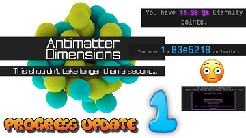 [SPOILERS] Antimatter Dimensions Progress Update 1--1e18 EP, 1e700,000+ Antimatter!