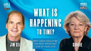 What is Happening to Time? - Why 2024 May Be the Most Important Year of Your Life! with Jim Self