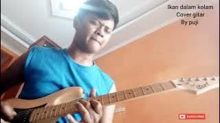 IKAN DALAM KOLAM - ( HUSEIN BAWAFIE ) - COVER GITAR by PUJI