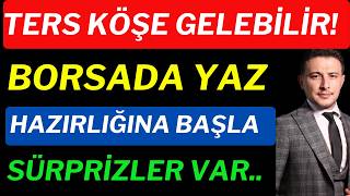 Borsa Ters Köşe Yapabilir Yaz Aylarına Hazırlanın.