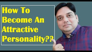 How To Become An Attractive Personality | How To Attract People Instantly Like A Magnet