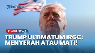 ULTIMATUM MAUT TRUMP! Anggota IRGC Diminta Menyerah Atau Hadapi Kematian Pasti