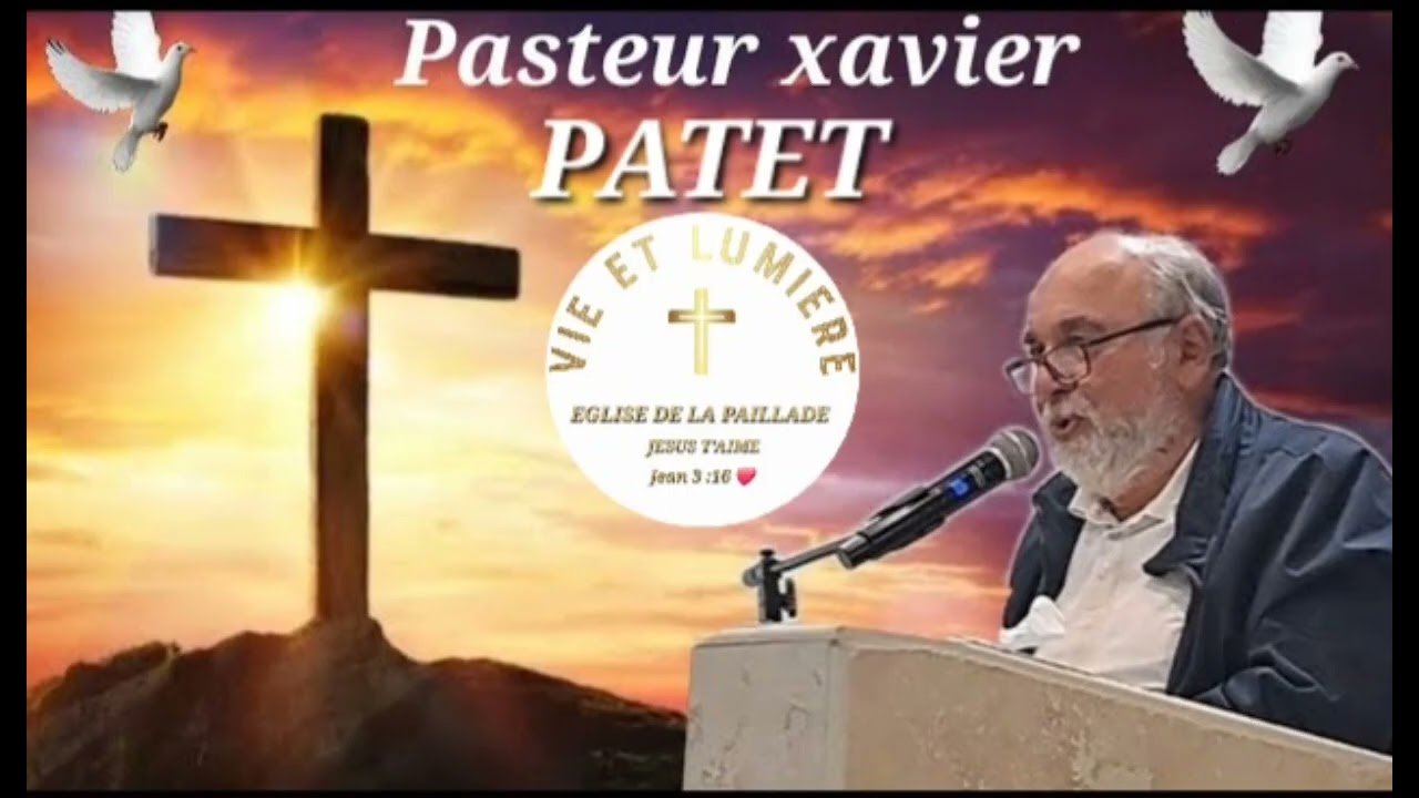 PRÉDICATION PASTEUR XAVIER PATET [ A L’ÉGLISE DE LA PAILLADE] VIE ET LUMIÈRE 