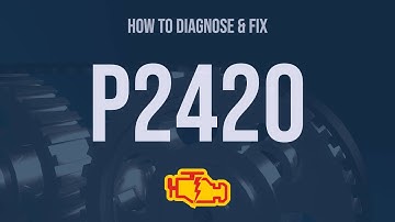How to Diagnose and Fix P2420 Engine Code - OBD II Trouble Code Explain