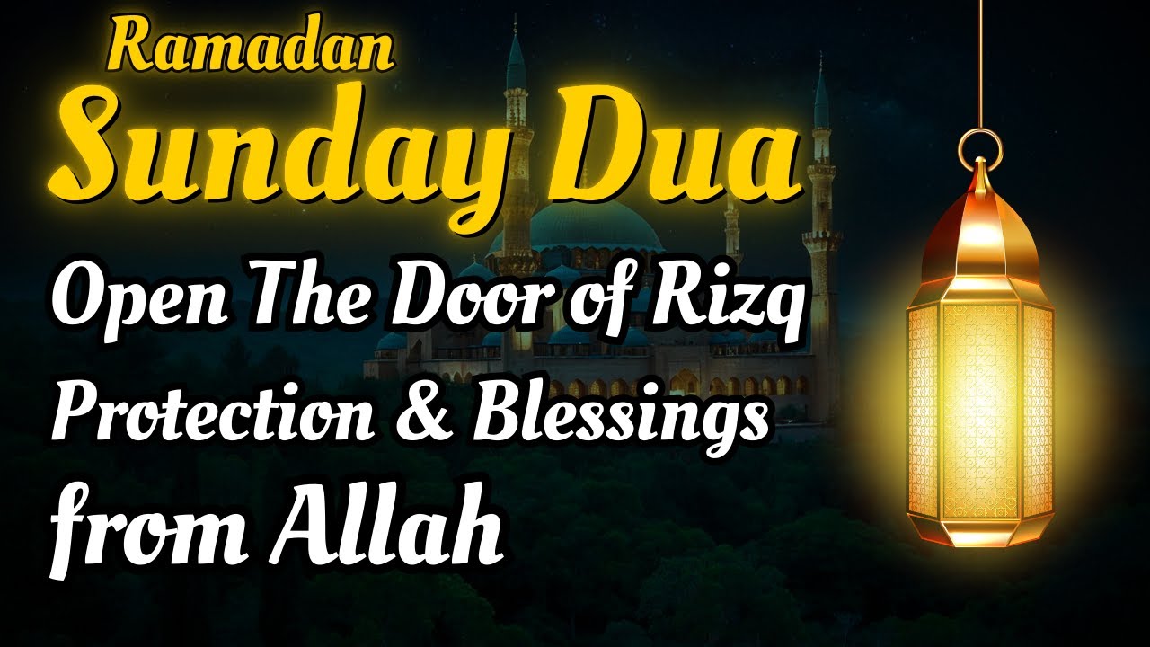 SUNDAY DUA | POWERFUL RAMADAN | FOR RIZQ, WEALTH, BLESSINGS AND ...