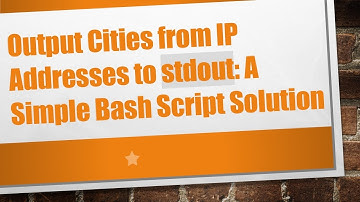 Output Cities from IP Addresses to stdout: A Simple Bash Script Solution