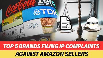 Top 5 Brands Filing IP Complaints Against Amazon Sellers