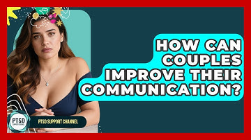 How Can Couples Improve Their Communication? - PTSD Support Channel