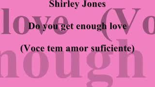 Shirley Jones  Do You Get Enough Love