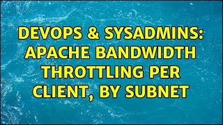 DevOps & SysAdmins: Apache bandwidth throttling per client, by subnet (2 Solutions!!) Wealth