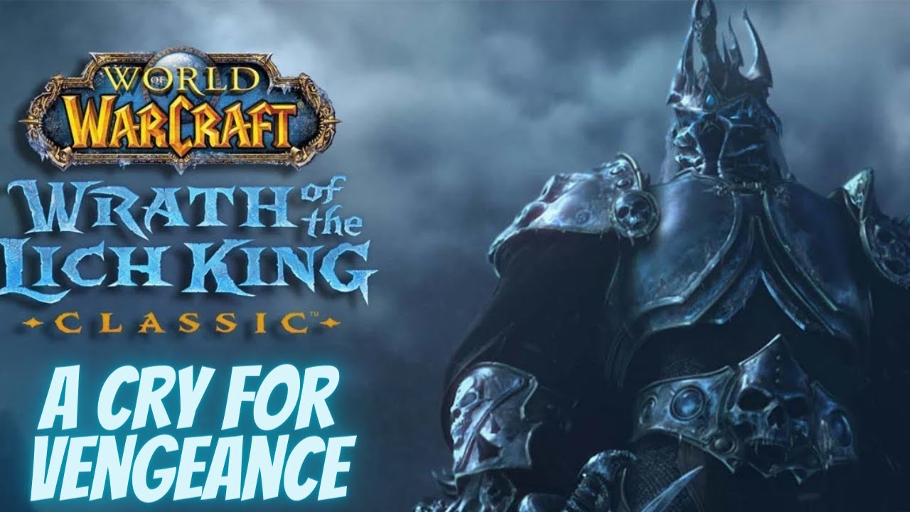 Wrath of the Lich King Classic: A Cry For Vengeance!