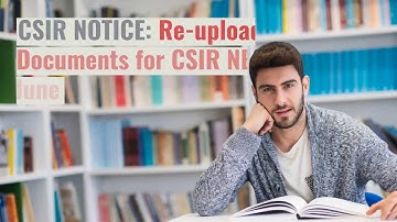 CSIR NOTICE: Re-upload Documents for CSIR NET Exam