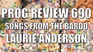 Prog Review 690 - Songs from the Bardo - Laurie Anderson